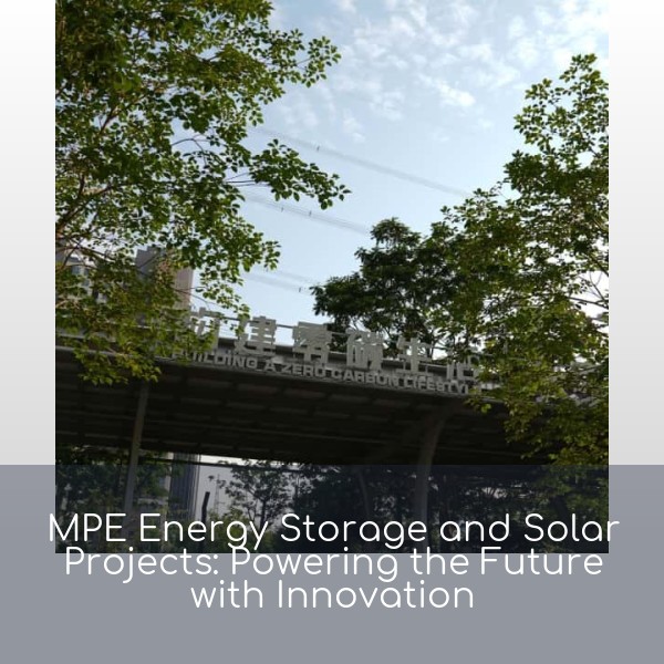 MPE Energy Storage and Solar Projects: Powering the Future with Innovation